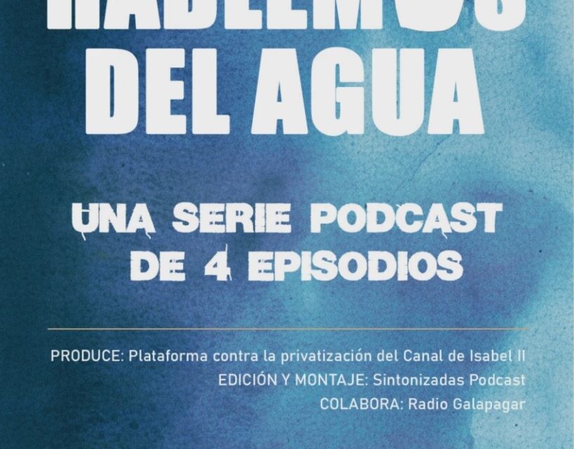La Plataforma contra la Privatización del Canal de Isabel II estrena una serie de podcast sobre los problemas del agua en la Comunidad de Madrid